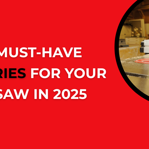 Blog 003: Top 7 Must-Have Accessories for Your Table Saw in 2025
