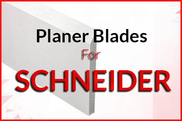 Planer Blades for SCHNEIDER Machines
