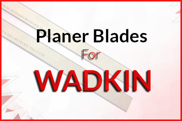 Planer Blades for WADKIN Machines